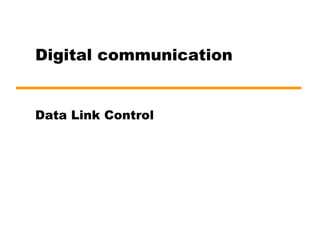 Digital communication
Data Link Control
 