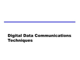 Digital Data Communications
Techniques
 