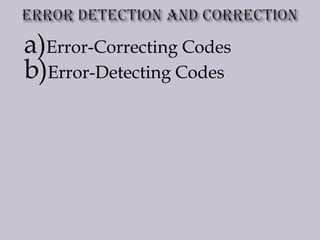 a)Error-Correcting Codes
b)Error-Detecting Codes
 