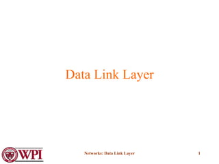Networks: Data Link Layer 1
Data Link Layer
 
