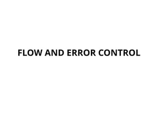 FLOW AND ERROR CONTROL
 