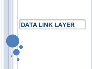 DATA LINK LAYER
 
