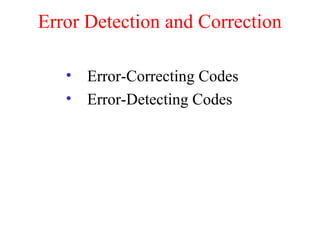 Error Detection and Correction
• Error-Correcting Codes
• Error-Detecting Codes
 