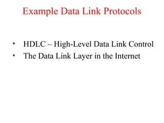 Example Data Link Protocols
• HDLC – High-Level Data Link Control
• The Data Link Layer in the Internet
 