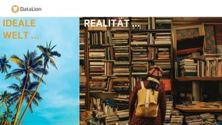 REALITÄT
…
IDEALE
WELT …
REALITÄT …
 