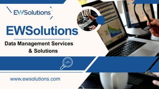 EWSolutions
www.ewsolutions.com
Data Management Services
& Solutions
 