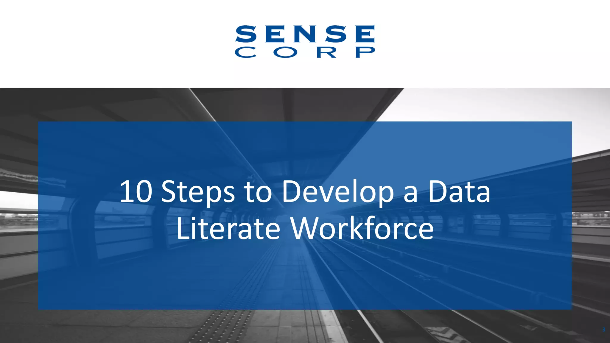10 Steps to Develop a Data
Literate Workforce
3
 