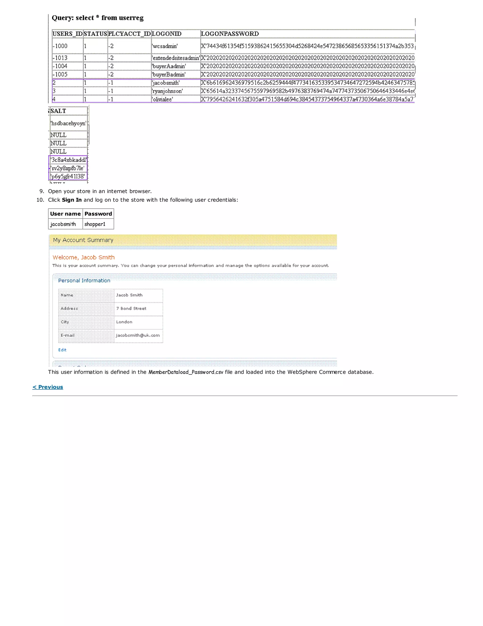 9. Open your store in an internet browser.
10. Click Sign In and log on to the store with the following user credentials:
User name Password
jacobsmith shopper1
This user information is defined in the MemberDataload_Password.csv file and loaded into the WebSphere Commerce database.
< Previous
 