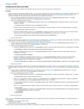 < Previous | 2.3. Next >
Configuring the Data Load utility
In this step of the tutorial, you configure the environment settings, load order, and the business object configuration file.
Procedure
1. Create your data load environment configuration file. In the environment configuration file, specify the business context information, database connection
property, ID Resolver, and data writer class. For more information about creating this file, see Configuring the data load environment settings. The
environment variables that are used by the Data Load utility must be configured in this XML file.
a. Copy the sample wc-dataload-env.xml environment configuration file into the WCDE_installdirsamplesDataLoadwarranty directory. The sample
environment configuration file is located within the DataLoadSample.zip compressed file.
b. Open the wc-dataload-env.xml file for editing.
Change the storeIdentifier, and catalogIdentifier attribute values for the <_config:BusinessContext> configuration element to match your store
settings. For example,
<_config:BusinessContext storeIdentifier="Aurora" catalogIdentifier="Aurora" />
Change the name, and type attribute values for the <_config:Database> configuration element to match your database settings. For example,
<_config:Database name="..dbmall" type="derby" />
Change the classname attribute value for the <_config:DataWriter> configuration element to specify the data writer class. By default the Data
Load utility uses the com.ibm.commerce.foundation.dataload.datawriter.JDBCDataWriter data writer class. For example,
<_config:DataWriter className="com.ibm.commerce.foundation.dataload.datawriter.JDBCDataWriter" />
c. Save and close the file.
2. Create your business object configuration file. In the business object configuration file, you specify your data reader, business object builder, and business
object mediator. For more information, see Configuring the business object configuration file.
a. Copy the sample wc-warrantyobject-loader.xml business object configuration file into the WCDE_installdirsamplesDataLoadwarranty directory. The
sample configuration file is located within the DataLoadSample.zip compressed file.
b. Open the wc-warrantyobject-loader.xml for editing.
Change the classname attribute value for the <_config:DataReader> element to specify the data reader class that you implemented. For example,
<_config:DataReader className="com.mycompany.commerce.dataload.reader.WarrantyReader" />
Change the classname attribute value for the <_config:BusinessObjectBuilder> element to specify the business object builder class that you
implemented. For example,
<_config:BusinessObjectBuilder className="" >
Change the className and componentId attribute values for the <_config:BusinessObjectMediator> element to specify the business object
mediator. In this tutorial, the warranty and care instruction data are extension of the catalog entry business object. Specify the
CatalogEntryMediator class and componentId. For example,
<_config:BusinessObjectMediator className="com.ibm.commerce.catalog.dataload.mediator.CatalogEntryMediator" componentId="com.ibm.commerce.catalog"/>
c. Save and close the file.
3. Configure the data load order configuration file. In the load order configuration file, you specify a pointer to your XML input file, environment settings file,
and business object configuration file. You also specify which data load mode that the utility is to run. For more information, see Configuring the data load
order.
a. Copy the sample wc-dataload-warranty.xml load order configuration file into the WCDE_installdirsamplesDataLoadwarranty directory. The sample
configuration file is located within the DataLoadSample.zip compressed file.
b. Open the wc-dataload-warranty.xml file for editing
Change the configFile attribute value for the <_config:DataLoadEnvironment> element to specify the environment configuration file. For example,
<_config:DataLoadEnvironment configFile="wc-dataload-env.xml" />
Within the <_config:LoadOrder > element, configure the <_config:LoadItem> and <_config:DataSourceLocation elements. Change the commitCount,
batchSize, dataLoadMode, name, and businessObjectConfigFile attribute values. For example,
<_config:LoadItem commitCount="1" batchSize="1" dataLoadMode="Replace" name="Warranty" businessObjectConfigFile="wc-warrantyobject-loader.xml">
</_config:LoadItem>
Within the <_config:DataSourceLocation element, change the location attribute value to specify the input file. For example, <_config:LoadOrder >
<_config:LoadOrder >
<_config:LoadItem commitCount="1" batchSize="1" dataLoadMode="Replace" name="Warranty" businessObjectConfigFile="wc-warrantyobject-loader.xml">
<_config:DataSourceLocation location="warranty.xml"/>
</_config:LoadItem>
</_config:LoadOrder>
c. Save and close the file.
In the workspace_dirWCxmlconfigdataloadlogging.properties, you can specify the trace level, and enable console and file logging. The following settings are
used by default:
Logging level is set to both console and file.
Trace level is set to INFO.
Log file location is set to WCDE_installdirlogswc-dataload.log.
You do not need to modify the log file location. However, you might want to change the trace level when you are debugging a data load problem. The Data Load
 