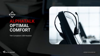 ALPHATALK
OPTIMAL
COMFORT
TAA Compliant USB Headset
COPYRIGHT DATALOCKER 2022
 