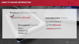 LINKS TO ONLINE INFORMATION
DL4 FE
Sentry K350
Sentry One
Product Resource Center
Encrypted Devices
Introduction Videos
 