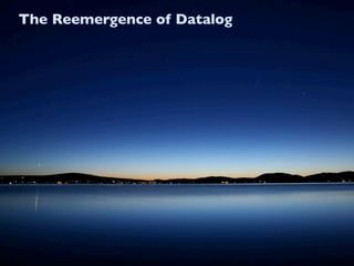The Reemergence of Datalog
 
