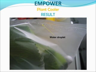 EMPOWER
Plant Cooler
RESULT
Water droplet
 
