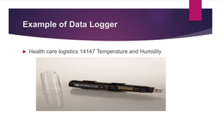 Example of Data Logger
 Health care logistics 14147 Temperature and Humidity
 