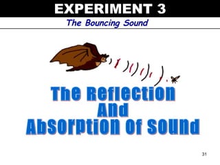 EXPERIMENT 3
 The Bouncing Sound




                      31
 