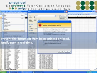 Safeguard Your Customer Records Print/Fax of Customer Data Prevent the document from being printed or faxed. Notify user in real-time. 