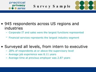 945 respondents across US regions and industries Corporate IT and sales were the largest functions represented Financial services represents the largest industry segment   Surveyed all levels, from intern to executive 28% of respondents at or above the supervisory level Average job experience was 8.11 years Average time at previous employer was 2.87 years Survey Sample 