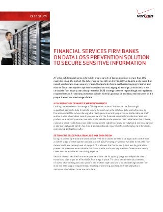 CASE STUDY




             FINANCIAL SERVICES FIRM BANKS
             ON DATA LOSS PREVENTION SOLUTION
             TO SECURE SENSITIVE INFORMATION

             A Fortune 25 financial services firm delivering a variety of banking services in more than 100
             countries needed to protect the data traveling to and from its 400,000+ endpoints, and ensure that
             sensitive information was securely transmitted and safe from unauthorized copying, transfer, and
             misuse. Since the endpoints spanned multiple countries, languages, and legal jurisdictions, it was
             critical the firm employ a data loss prevention (DLP) strategy that met regional legal and regulatory
             requirements; enforced data protection policies with full governance; and educated end users on the
             proper transmission and usage of data.

             A DAUNTING TASK DEMANDS EXPERIENCED HANDS
             Lacking the experience to manage a DLP implementation of this scope, the firm sought
             a qualified partner to help it select a vendor to meet current and future data protection needs.
             It was important the advisor have global reach, proven security expertise, and international staff
             well versed in information security requirements. The financial services firm called on Verizon’s
             professional security services consultants to validate and expand on their initial selection criteria,
             conduct a vendor selection process (including onsite viability of available solutions), and recommend
             a solution that would satisfy functional and operational requirements, meet deployment timelines,
             and yield quantifiable results.

             SETTING THE STAGE FOR A SEAMLESS IMPLEMENTATION
             Using its proven operational maturity mode—which includes a methodical approach to determine
             a client’s stage of development and adoption of a DLP strategy—Verizon was able to help the firm
             determine the necessary level of support. This allowed the firm to verify that existing data loss
             prevention measures were validated and acceptable, and avoid duplication of measures already
             taken and the associated consulting expense.

             Verizon determined the firm met requirements for the “Acquiring” stage and helped the client
             establish a plan to put an effective DLP strategy in place. This included a methodical review
             of use cases modeling not only specific information types and uses, but illustrating how the firm
             would need to support engineering, reporting, monitoring, auditing, internationalization,
             and associated duties to secure such data.
 