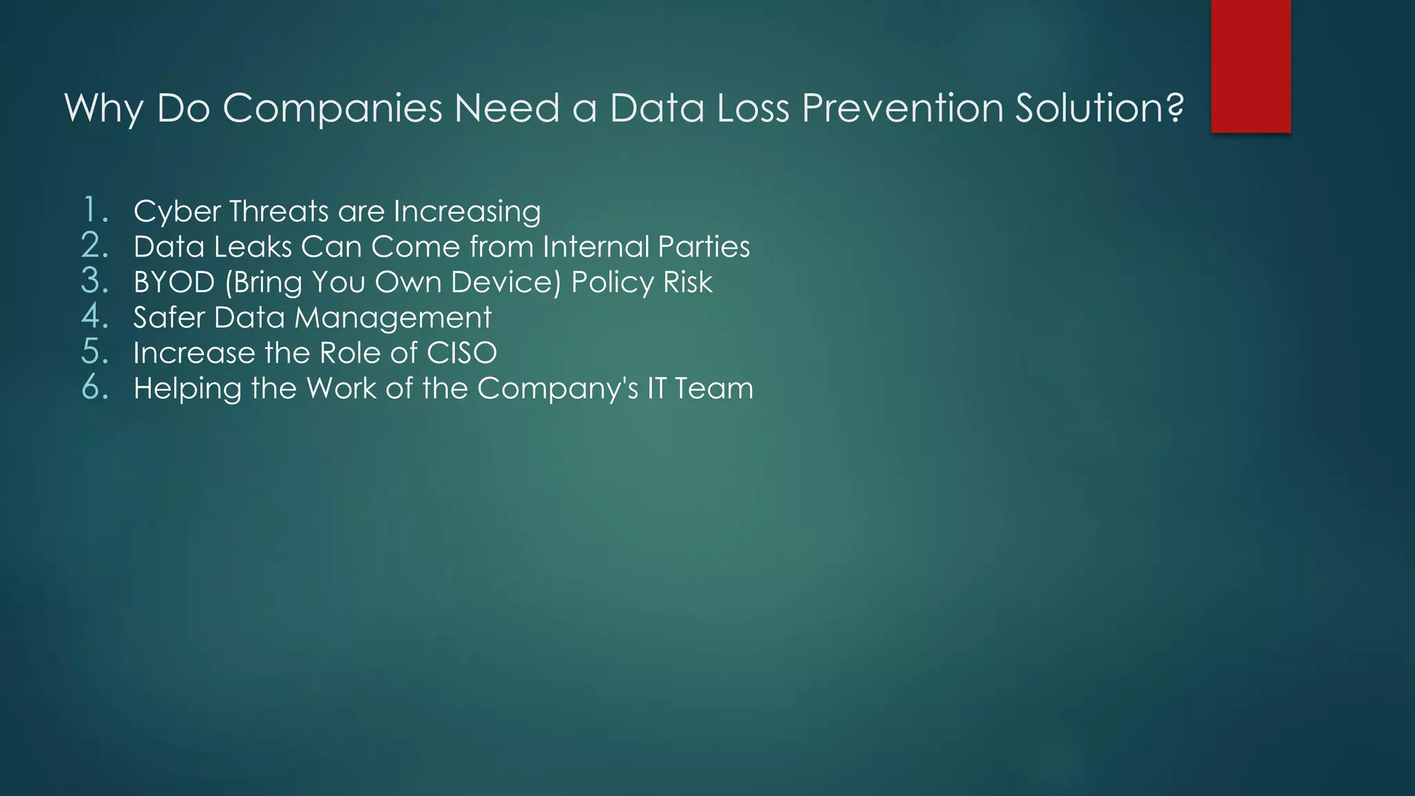 Why Do Companies Need a Data Loss Prevention Solution?
1. Cyber Threats are Increasing
2. Data Leaks Can Come from Internal Parties
3. BYOD (Bring You Own Device) Policy Risk
4. Safer Data Management
5. Increase the Role of CISO
6. Helping the Work of the Company's IT Team
 