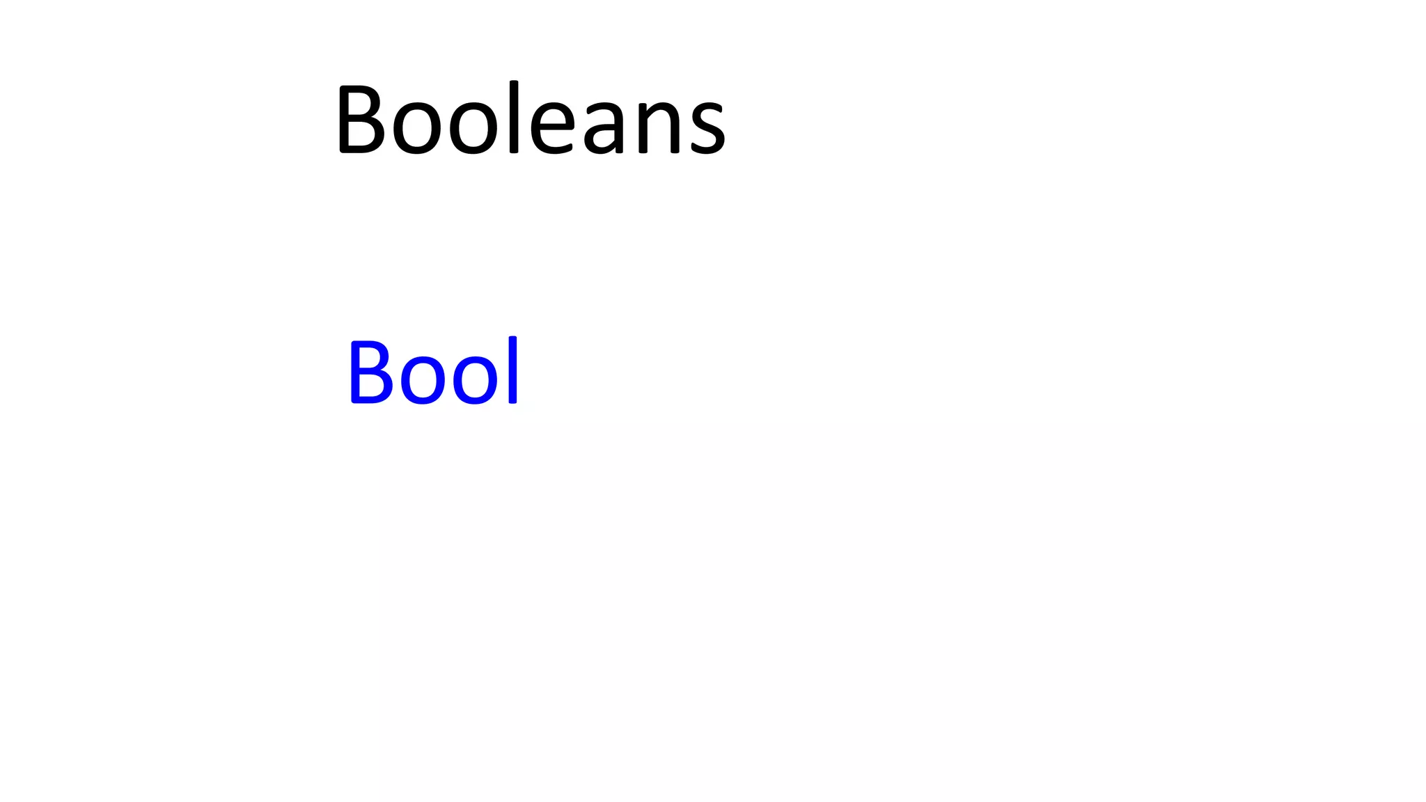 Booleans
Bool
 