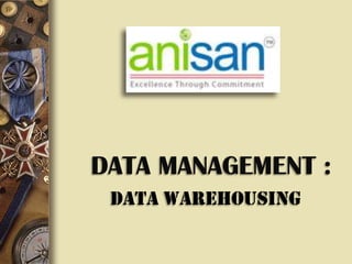 DATA MANAGEMENT : Data Warehousing 