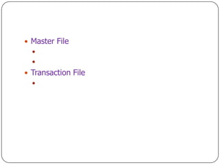  Master File
  
  
 Transaction File
  
 