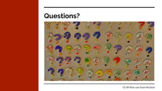 Questions?
CC-BY flickr user Scott McCleod
 