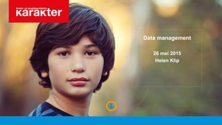 Data management
26 mei 2015
Helen Klip
 