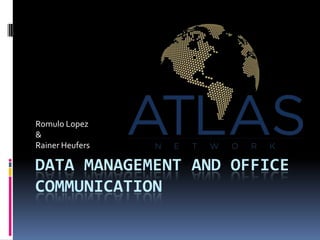 Romulo Lopez
&
Rainer Heufers

DATA MANAGEMENT AND OFFICE
COMMUNICATION
 