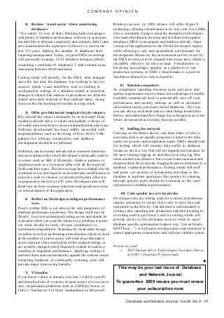 4) Reduce ‘visual noise’ when monitoring
databases
“Eye candy” by way of dials, blinking lights and gauges
sold plenty of database performance software in years past,
but did little to abstract complexity and certainly didn’t take
into consideration the explosion of data we’ve seen in the
last 3-4 years, tripling the number of databases born
requiring management. Today, a typical DBA on average
will personally manage 12-24 database instances (likely
containing a multitude of ‘databases’)1 with extreme cases
measuring between 40-60 and more.
Tooling which will identify, for the DBA, what changed
since the last time the database was working is key for
success. Quick visual identifiers such as looking at
configuration settings of a database install or structural
changes to objects like indexes or procedures are often the
culprit and easily restored to their optimal states, saving
hours on the day looking for needles in a hay stack.
5) Offer pre-fabricated templates for developers
Why should the wheel continually be re-invented? Data
modelers should strive to create and publish a library of
re-usable data structures to ensure standardisation and reuse.
Software development has been wildly successful with
implementations such as the Gang of Four (GoF) UML
patterns for software construction, and database
development should be no different.
Architects can document and advertise common structures
and associations/rules which developers continually need to
re-create such as Bill of Materials, Address patterns or
singletons such as a Customer table with all the required
fields and data types. The time savings here is baked into the
continual re-use and requires no downstream modification or
extensive code to ‘cleanse’ or transform the data when it is
re-purposed or moved via ETL jobs. Developers also will
think less on these common structures and spend more time
on critical aspects of the application.
6) Reflect on the design to mitigate performance
woes
Poorly written SQL is not always the sole perpetrator of
database performance problems. The design itself may be
flawed. Low cost commercial tooling exists and should be
evaluated which can scan the schema of a database to point
out what should be fairly obvious contributors to
performance degradation. Scanning for weak index design
on tables as well as performing normalisation checks to look
at the number of joins a query will need to go through to
access data are often overlooked on the original design, or
are errantly changed (most frequently related to indexes)
resulting in degraded performance. Applying tooling to
perform these tasks automatically against the schema versus
bolstering hardware or continually re-tuning code will
provide major time saving benefits.
7) Virtualise
If you haven’t done so already, run, don’t walk to your PC
and download one of a variety of open source or low-cost to
free virtualisation platforms such as VMWare Server or
Citrix’s XenServer. For those standardised on Microsoft
Windows servers, its 2008 release will offer Hyper-V
technology offering virtualisation at its very core. For a DBA
who is constantly trying to meet the demands of developers
who need allocation to develop and test their code against
databases, DBA’s can migrate and build an entirely ‘clean’
version of the application on the OS the developers require
while allowing a safe and quarantined environment for
development. Moreover, the environment can be ‘re-set’ by
the DBA to return it to its original state at any time, which is
incredibly effective for time savings. Virtualisation is
becoming increasingly popular as a platform to run
production systems, so DBA’s should make it a point to
familiarise themselves with its benefits.
8) Database snapshots
As compliance reporting becomes more pervasive and
uptime requirements more critical, take advantage of readily-
available commercial tools to periodically save off your
performance and security settings, as well as structural
information inside your most critical databases. This way,
you can always look back and see what things looked like
before, and understand how things have changed in an event
where unwarranted access may become a reality.
9) Sniffing the network
Carrying on the theme above, real time status of who is
accessing data is an equally progressive trend in the data
center for security and compliance needs. DBAs should look
for tooling which will monitor data traffic to database
instances, but in a way that will not degrade performance. In
the past, turning logging on and then reviewing log files
when needed was effective, but as user loads increased and
response-time SLAs shrunk, logging became a detriment to a
database’s optimal performance. Tooling which will sniff
and parse out packets of information traveling to the
database to perform operations like queries by entering
through specific ports should be evaluated as the most
optimum for a databases performance.
10) Code quality in every keystroke
Developers who are writing code for a variety of platforms
require assistance to ensure their code is error free and
optimised on the first try. The alternative unfortunately is
writing code, inputting into production and then iterating by
re-writing until it gets fixed. Look for tooling which will
provide advice to the developer such as when to inject
database specific optimisation features (e.g. “use an Oracle
HINT here…”) or will parse existing names and structures to
ensure appropriate connections and will also validate syntax.
Resources cited:
1. 2007 Embarcadero Technologies Customer Survey
of 1600 + Database Professionals
•
C O M P A N Y O P I N I O N
This may be your last issue of Database
and Network Journal.
To guarantee 2009 issues you must renew
your subscription now.
Database and Network Journal Vol.38 No.6 15
 