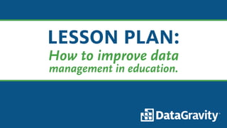 LESSON PLAN:
How to improve data
management in education.
 