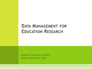 D ATA M ANAGEMENT FOR
E DUCATION R ESEARCH
 