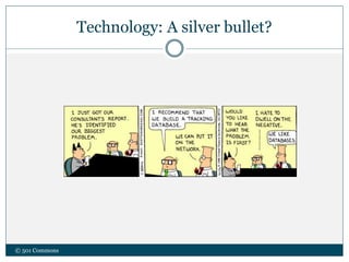 Technology: A silver bullet?
© 501 Commons
 