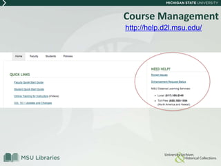 Course Management
http://help.d2l.msu.edu/
 