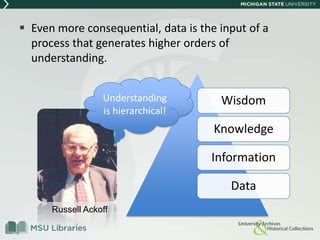  Even more consequential, data is the input of a
process that generates higher orders of
understanding.
Wisdom
Knowledge
Information
Data
Understanding
is hierarchical!
Russell Ackoff
 