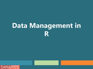 Data Management in
R
 