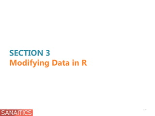 SECTION 3
Modifying Data in R
17
 