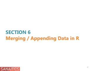 SECTION 6
Merging / Appending Data in R
41
 