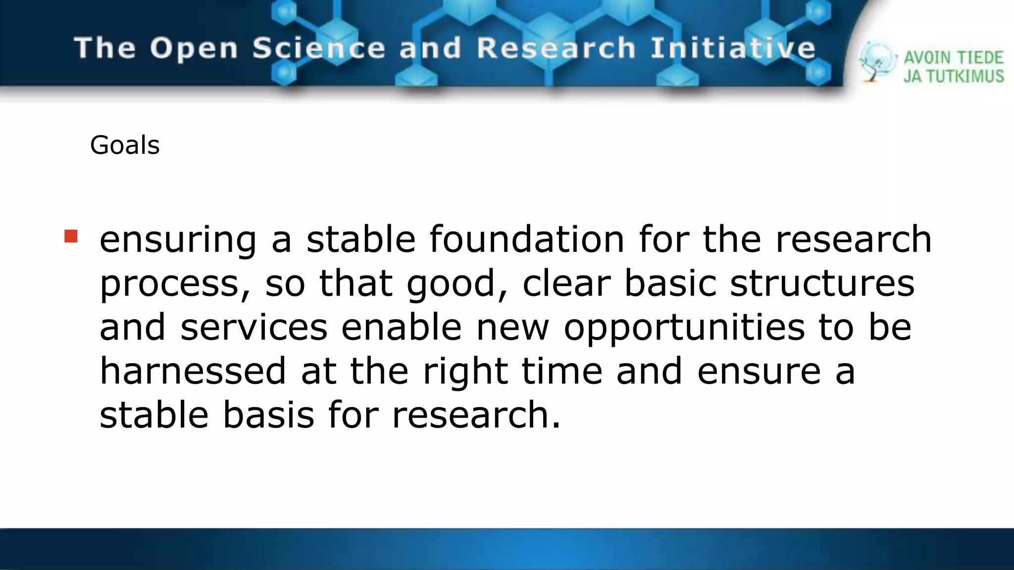 Goals 
 ensuring a stable foundation for the research 
process, so that good, clear basic structures 
and services enable new opportunities to be 
harnessed at the right time and ensure a 
stable basis for research. 
 