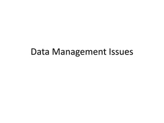 Data Management Issues
 