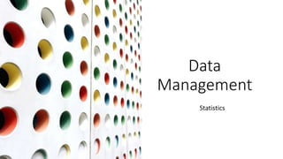 Data
Management
Statistics
 