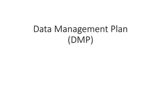 Data Management Plan
(DMP)
 