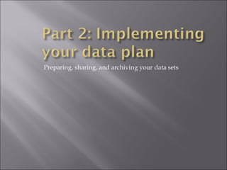 Preparing, sharing, and archiving your data sets
 