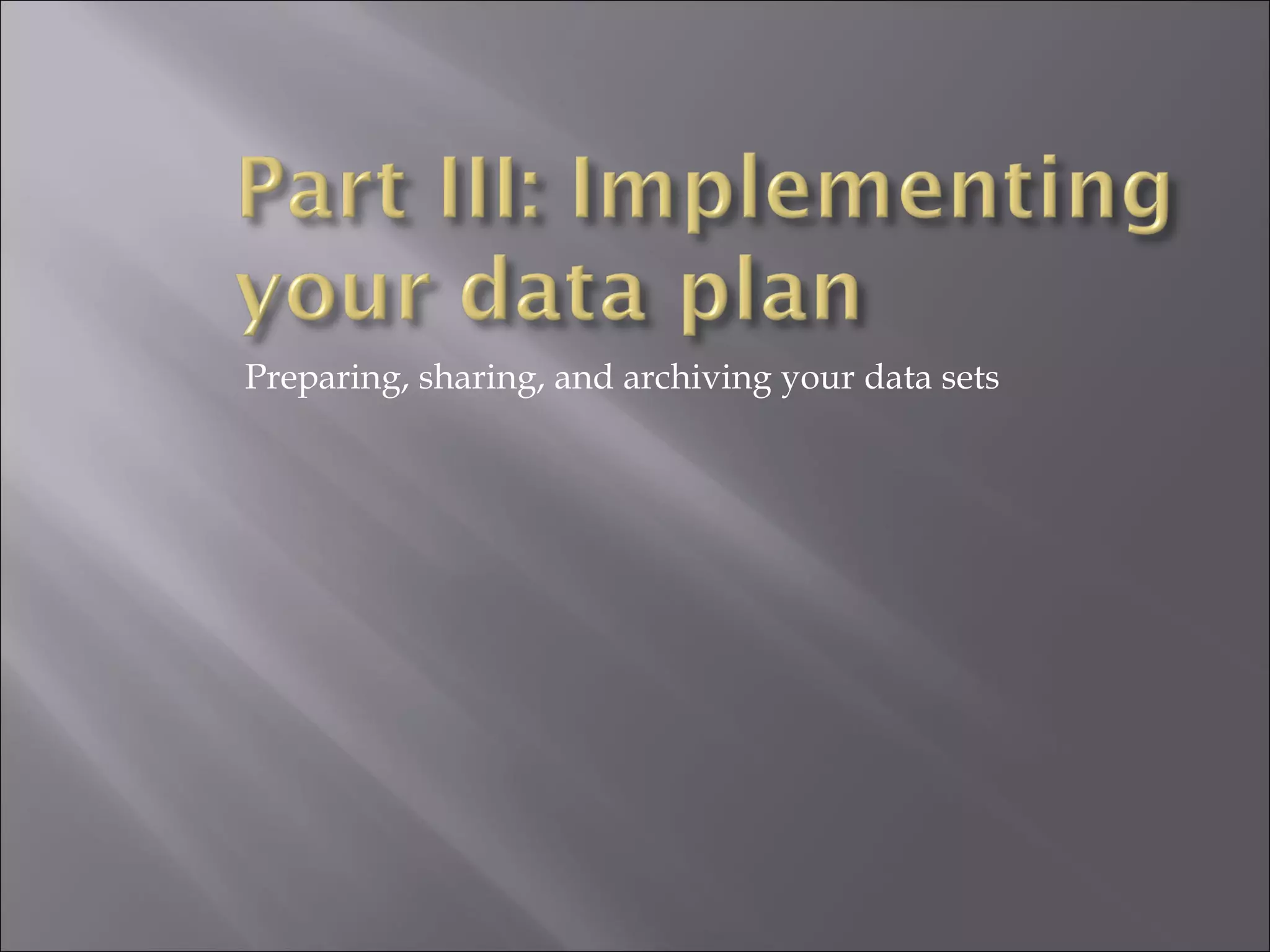 Preparing, sharing, and archiving your data sets 