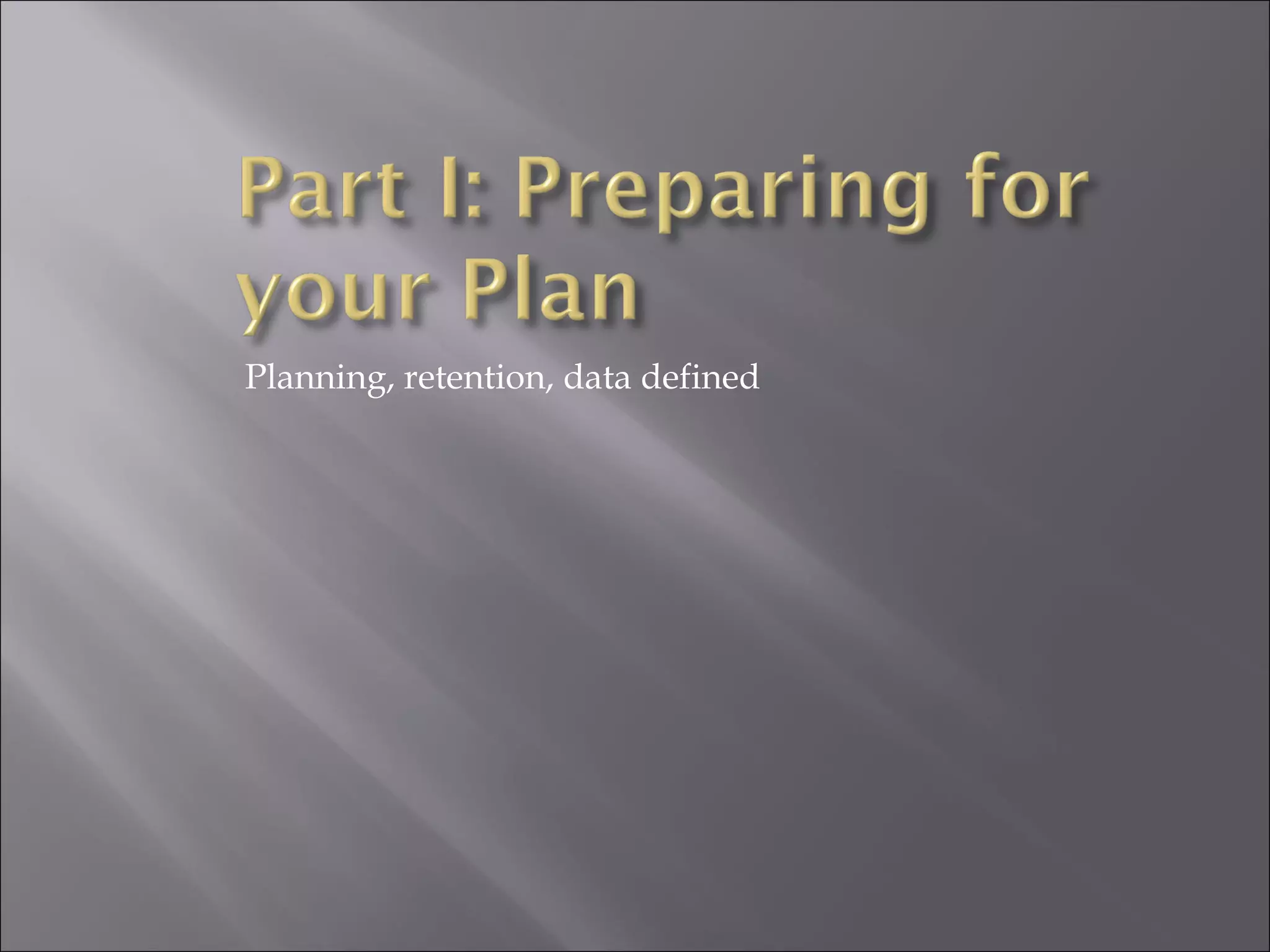 Planning, retention, data defined 