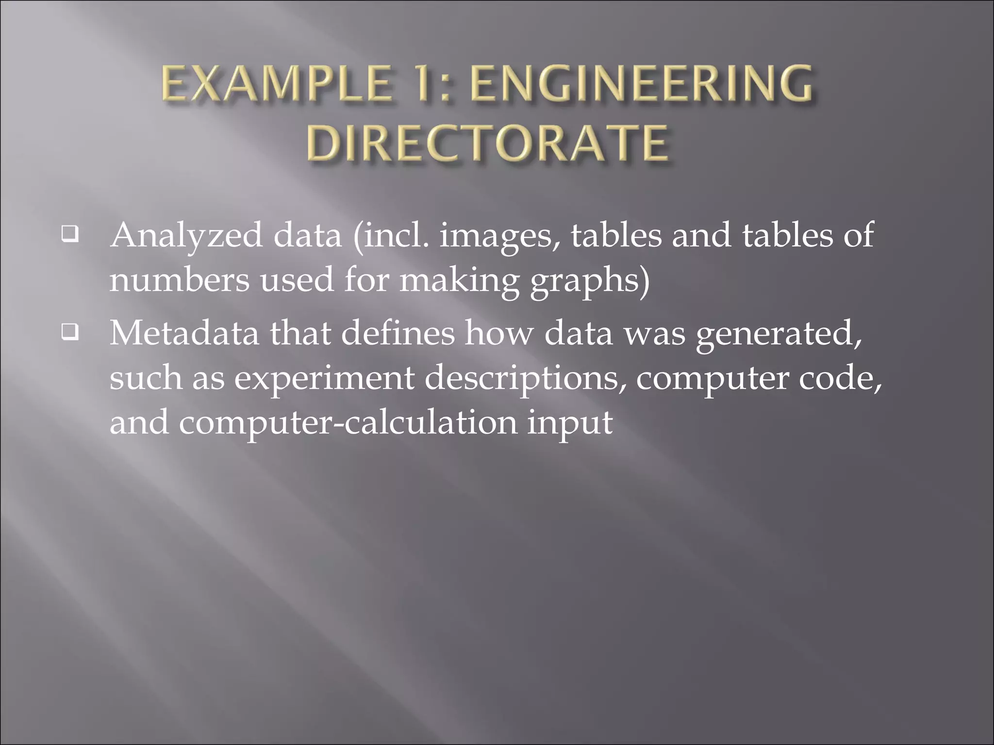 Analyzed data (incl. images, tables and tables of numbers used for making graphs) Metadata that defines how data was generated, such as experiment descriptions, computer code, and computer-calculation input  