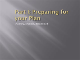 Planning, retention, data defined 