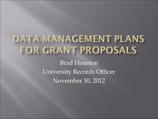Brad Houston
University Records Officer
   November 30, 2012
 