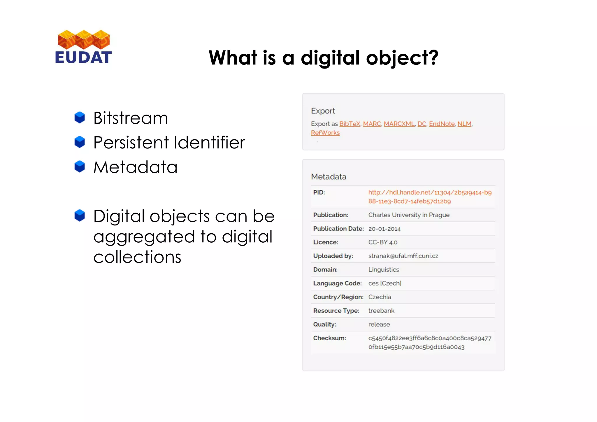 Bitstream
Persistent Identifier
Metadata
Digital objects can be
aggregated to digital
collections
What is a digital object?
 