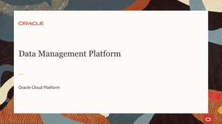 Oracle Cloud Platform
Data Management Platform
Copyright © 2020 Oracle and/or its affiliates.
 